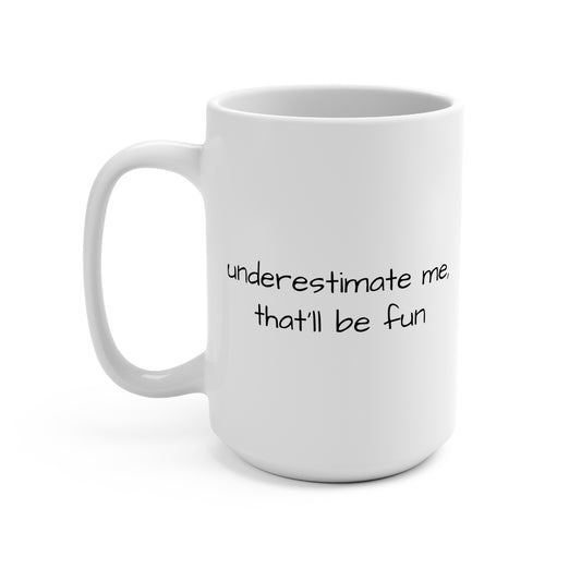 underestimate me- mug 15oz