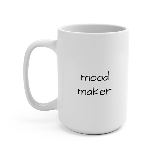 mood maker- mug 15oz